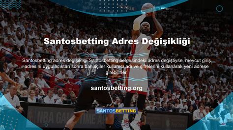 Santosbetting Adres Değişikliği Hakkında Bilgiler